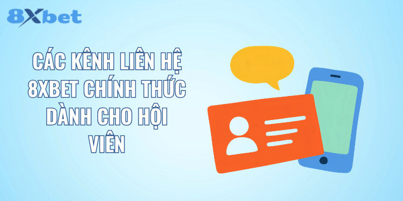 Các kênh liên hệ 8XBET chính thức dành cho hội viên