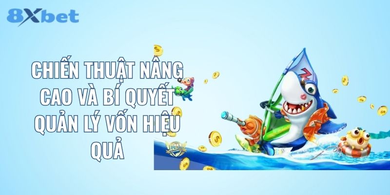 Chiến thuật nâng cao và bí quyết quản lý vốn hiệu quả