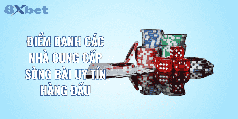 Điểm danh các nhà cung cấp sòng bài uy tín hàng đầu