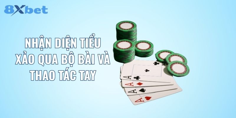 Nhận diện tiểu xảo qua bộ bài và thao tác tay