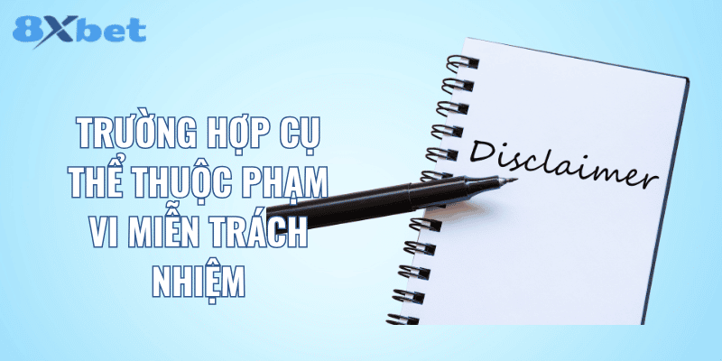 Trường hợp cụ thể thuộc phạm vi miễn trách nhiệm